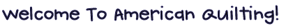 Welcome to American Quilting in Orem, Utah